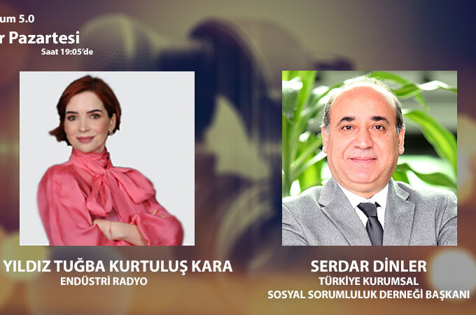 Türkiye Kurumsal Sosyal Sorumluluk Derneği Başkanı Serdar Dinler: Toplum 5.0’da Kurumsal Sosyal Sorumluluk